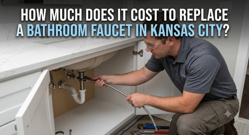 Faucet Replacement Cost in Kansas City: What to Expect